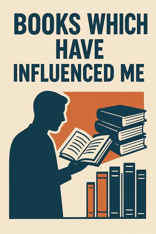 WHAT IS  BOOKS WHICH HAVE INFLUENCED ME