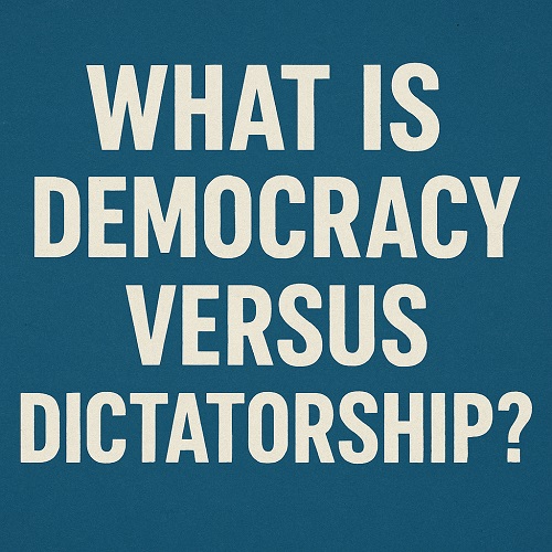 WHAT IS DEMOCRACY VERSUS DICTATORSHIP