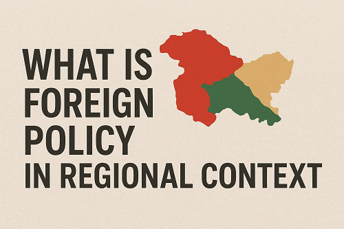 WHAT IS  FOREIGN POLICY IN REGIONAL CONTEXT