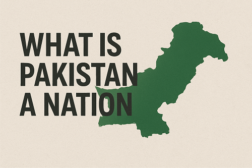 WHAT IS  PAKISTAN A NATION