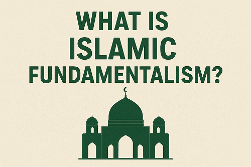 WHAT IS ISLAMIC FUNDAMENTALISM
