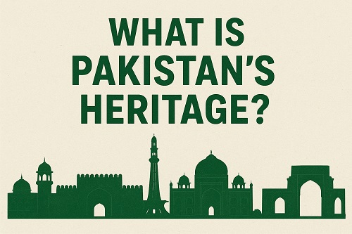 WHAT IS PAKISTAN’S HERITAGE