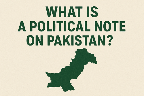 WHAT IS A POLITICAL NOTE ON PAKISTAN
