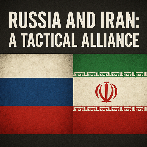 RUSSIA AND IRAN: A TACTICAL ALLIANCE